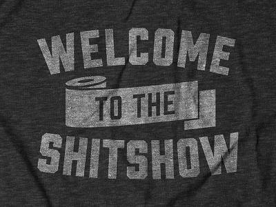 Welcome to the Shit Show 2.0 Design for Buy Me Brunch apparel design covid 19 quarantine shirt design shit show tee design thechive toilet paper typography