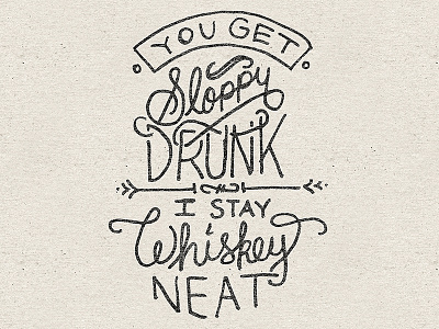 ... I Stay Whiskey Neat. distress hand lettering texture whiskey