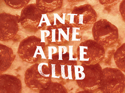 Anti Pineapple Club pepperoni pineapple pizza type typography