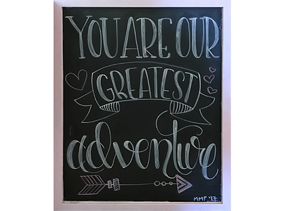 You Are Our Greatest Adventure chalkboard hand lettering