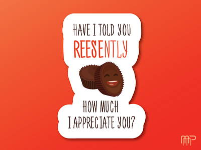 Have I told you REESntly how much I appreciate you? clean cute design dribbble fun gift giving illustration playoff shots stickermule vector