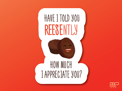 Have I told you REESntly how much I appreciate you?