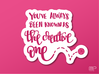 You've Always Been Known As The Creative One design dribbble handlettering rebound stickermule