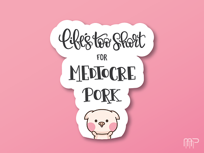 Life's Too Short For Mediocre Pork handlettering