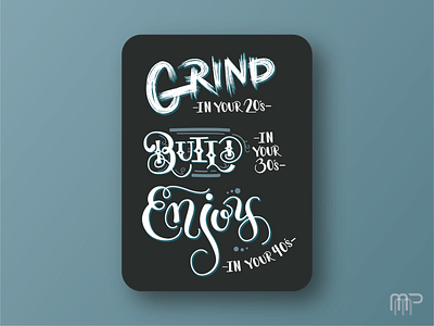 Grind in your 20's, Build in your 30's, Enjoy in your 40's calligraphy handletter handlettered handlettering handletters illustration logo script typography vector word