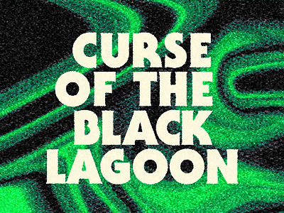 Curse of the Black Lagoon goo horror marbling monster movie type typography