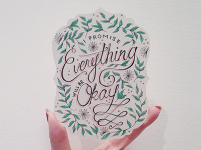 Everything Will Be Okay card cursive custom type flowers hand drawn handlettering script type typography