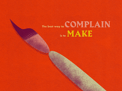 The best way to complain is to make