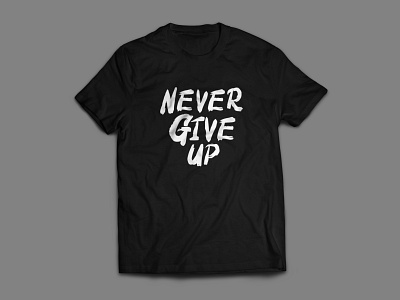 Never Give Up T Shirt Design