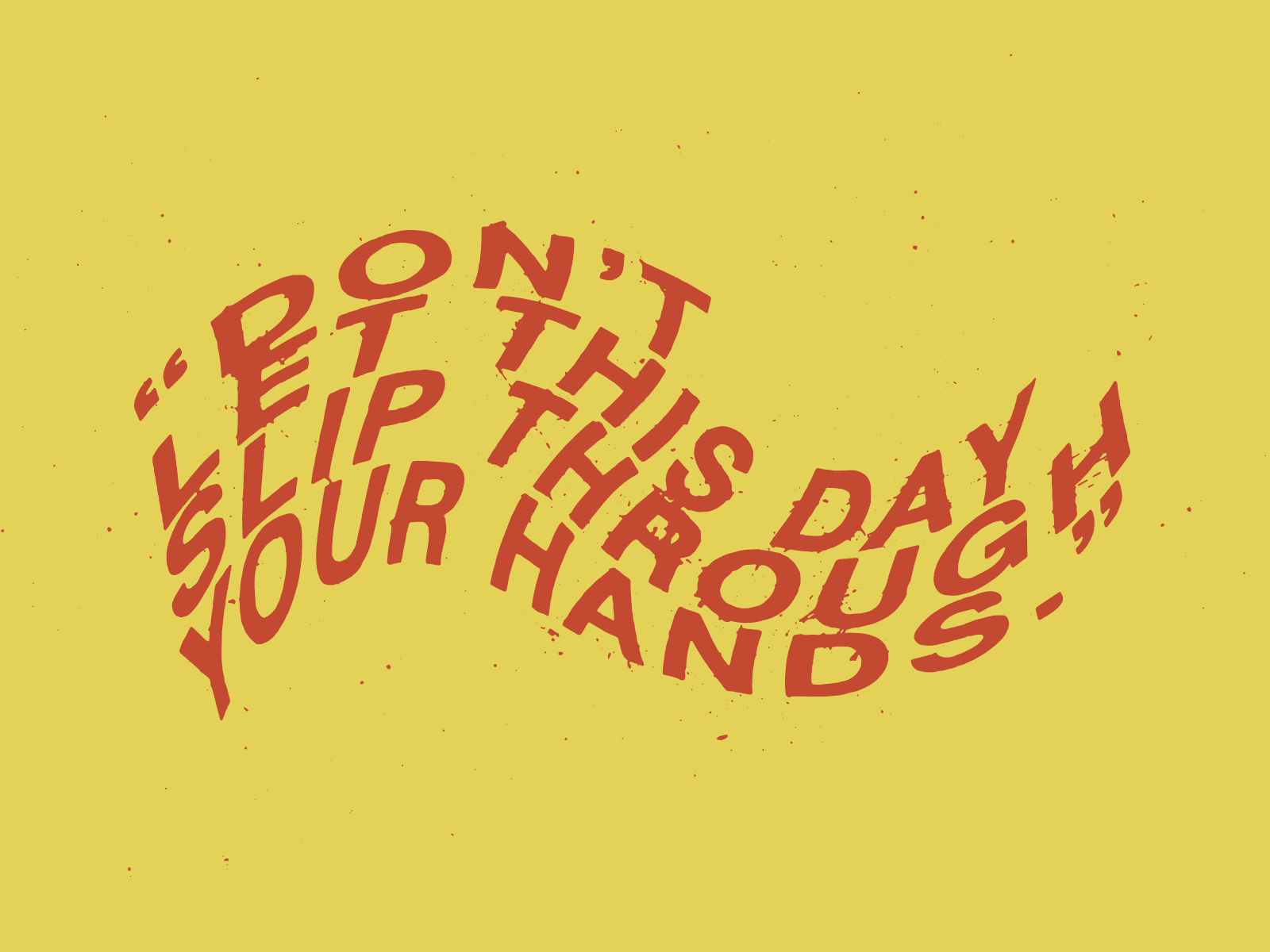 Don't let this day slip through your hands by Jacob on Dribbble