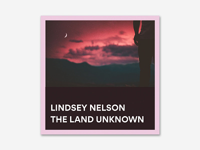 Lindsey Nelson – The Land Unknown (Cover) design graphic design layout music cover playlist spotify ui