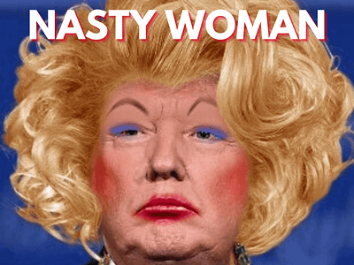 Nasty Woman [DUMB DUMB Donald Trump]