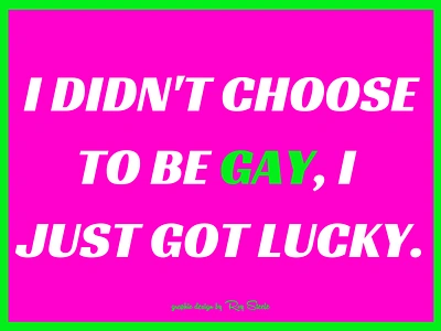 I didn't choose to be gay, I just got lucky. design social social media social media campaign social media design web