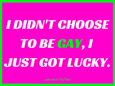 I didn't choose to be gay, I just got lucky. design social social media social media campaign social media design web