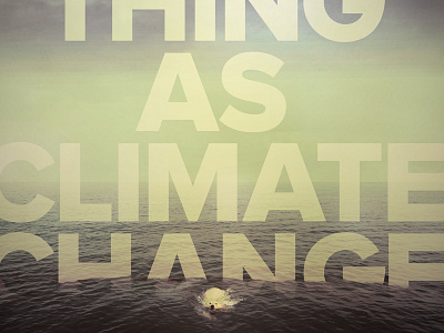 Climate Change Poster (close up) by Eric McBain climate change photoshop poster