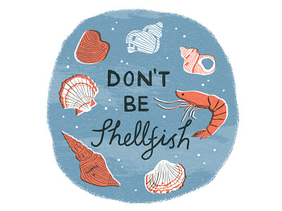 Don't be shellfish illustration sea shellfish shells typography