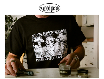 Blackbird's Be Good People apparel blackbird blm branding cannabis equity last prisoner project merch shirt tshirt weed