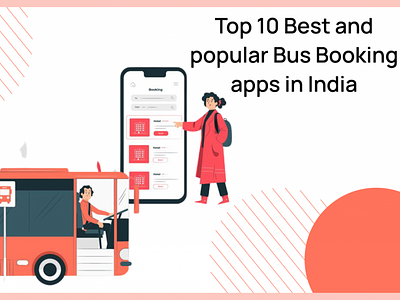 Top 10 Best and Popular Bus Booking apps in India appdevelopment branding busbookingapps busbookingappsinindia deliverable development mobileappdevelopment web development