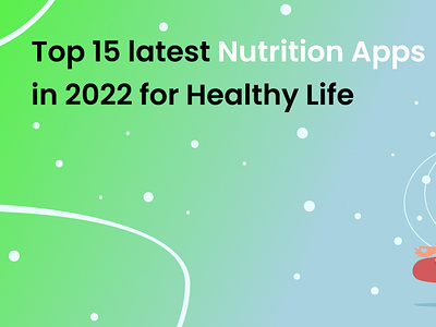 Top 10 Best Nutrition Apps in 2022 appdevelopment bestnutritionapps branding deliverable development marketing mobileappdevelopment web development