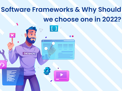 Software Frameworks & Why Should we choose one in 2022? deliverable frameworks mobileappdevelopment softwareframework web development webdevelopmentcompany