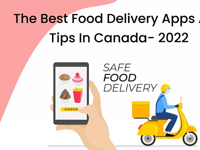 The Best Food Delivery Apps And Tips In Canada- 2022 appdevelopment deliverable fooddeliveryapps marketing mobileappdevelopment onlinefooddeliveryapps web development
