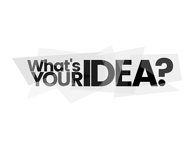 What's your Idea?