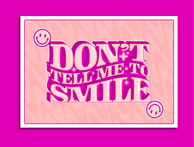 Don't Tell Me To Smile Print Design 2d adobeillustator colour colour palette creative creative design design pattern pink purple smiley typography