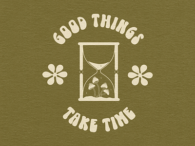 Good Things Take Time