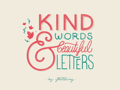 Kind Words & Beautiful Letters ampersand flowers handlettering lettering photoshop texture type vintage