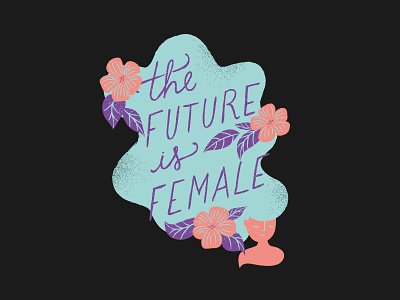 T shirt illustration - The future is female custom female feminism flowers future girl hair illustration lettering t shirt texture woman