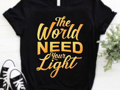 The world need your light typography t shirt design