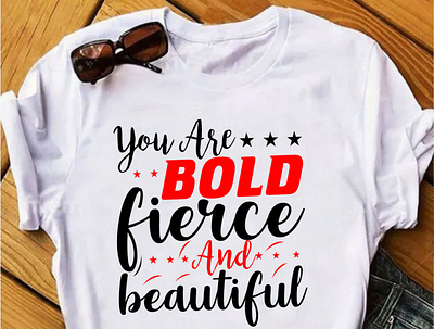 You are bold fierce and beautiful typography t shirt design bold t shirt custom design custom tshirt custom typography design design t shirt graphic design graphic t shirt minimalist t shirt design t shirt design text t shirt typography typography t shirt