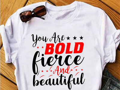 You are bold fierce and beautiful typography t shirt design by