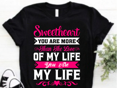 sweetheart you are more than the love  of my life t shirt design