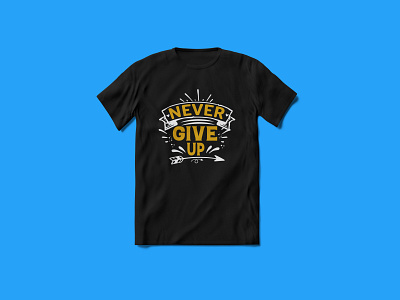 Never Give Up Typography T-shirt Design