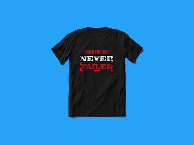 He Never Failed Typography T-shirt Design