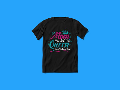 Mom You Are The Queen T-shirt Design