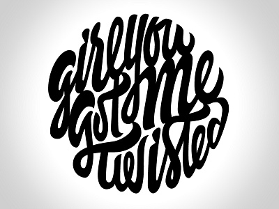 Girl you got me twisted lettering letters script tipografía type typography vector
