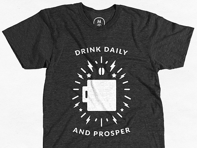 Drink Daily And Prosper - Cotton Bureau Tee apparel clothing coffee print shirt t shirt tee