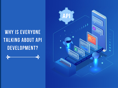 Why Is Everyone Talking About API Development? apidevelopment
