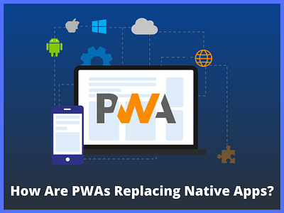 How Are PWAs Replacing Native Apps? amp pwa