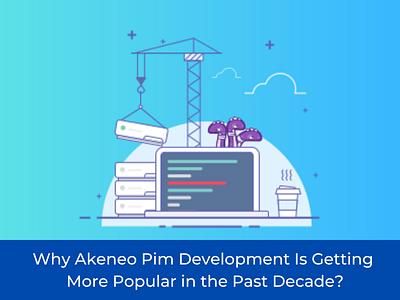 Why Akeneo Pim Development Is Getting More Popular in the Past D