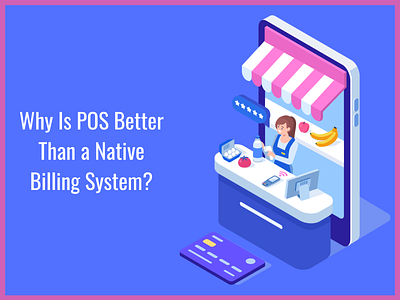 Why Is POS Better Than a Native Billing System point of sale
