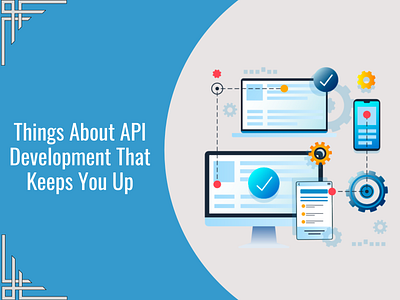 Things About API Development That Keeps You Up