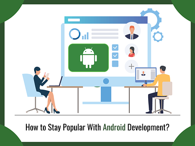 How to Stay Popular With Android Development? android android app development mobile app