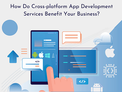 How Do Cross-platform App Development Services Benefit Your Busi crossapp mobile app