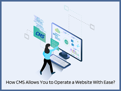 How CMS Allows You to Operate a Website With Ease? cms cms development