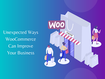 Unexpected Ways WooCommerce Can Improve Your Business ecommerce woocommerce