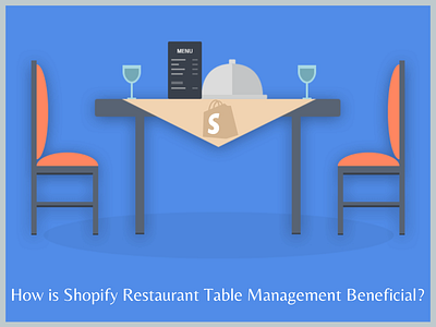 How is Shopify Restaurant Table Management Beneficial? ecommerce shopify