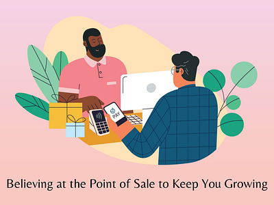 Believing at the Point of Sale to Keep You Growing